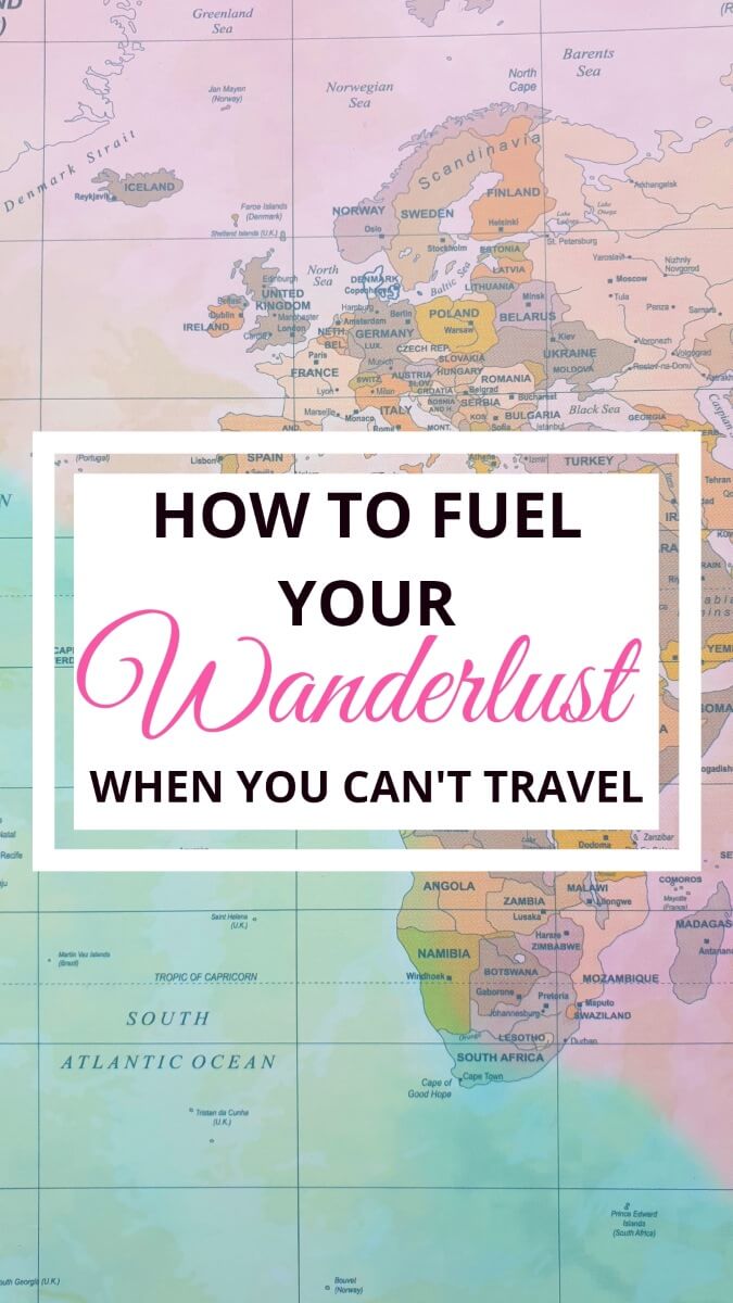 How to fuel wanderlust when you can't travel